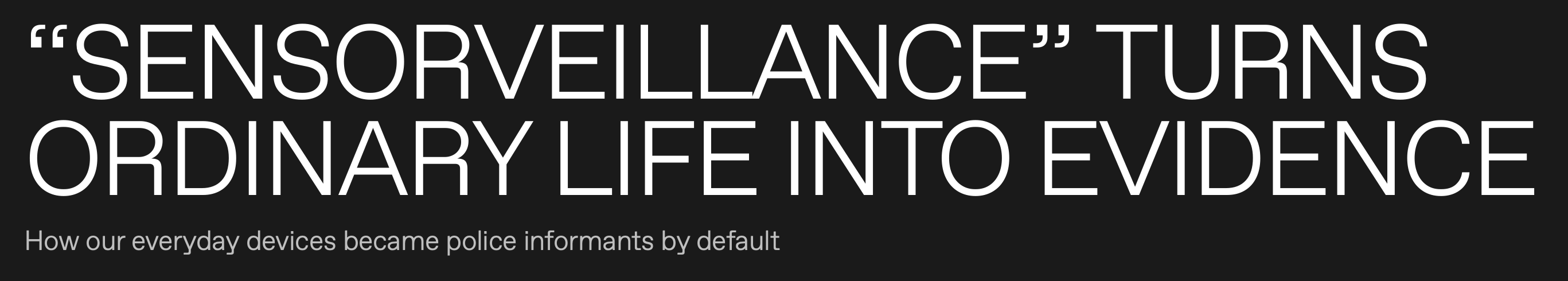 'SENSORVEILLANCE' TURNS ORDINARY LIFE INTO EVIDENCE